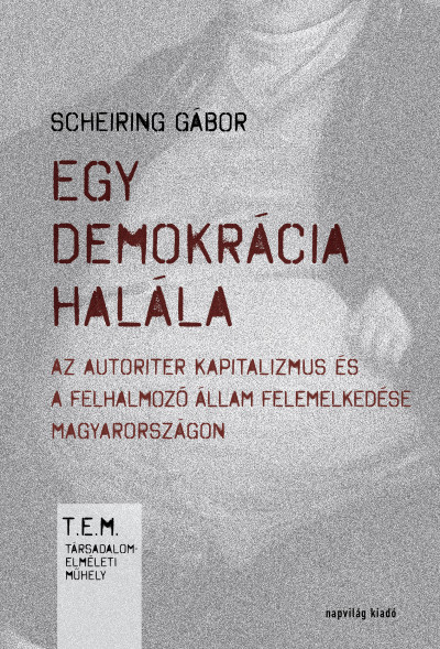 Scheiring Gábor - Egy demokrácia halála