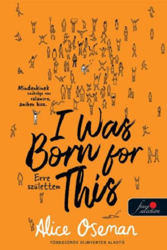 Alice Oseman - I Was Born For This - Erre szlettem - britt bortval