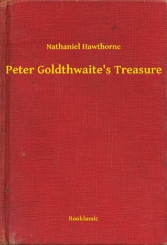 Nathaniel Hawthorne - Peter Goldthwaite's Treasure