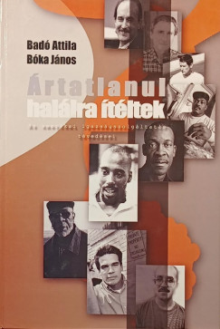 Bad� Attila - B�ka J�nos - �rtatlanul hal�lra �t�ltek