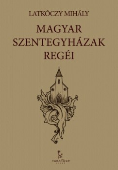 Latkczy Mihly - Magyar Szentegyhzak regi