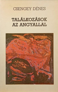 Csengey Dénes - Talákozások az angyallal
