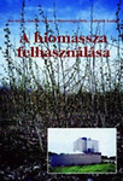 Dr. Bai Attila - Lakner Zoltn - Marosvlgyi Bla - A biomassza felhasznlsa