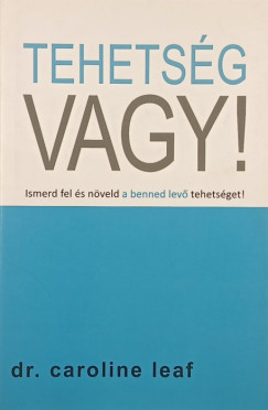 Dr. Caroline Leaf - Tehetsg vagy!