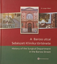Langer Róbert (Szerk.) - A Baross utcai Sebészeti Klinika története