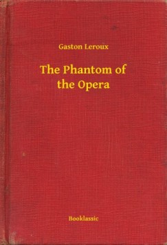 Gaston Leroux - The Phantom of the Opera