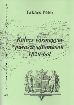 Takcs Pter   (Szerk.) - Kolozs vrmegyei parasztvallomsok 1820-bl. I.