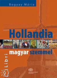 Bogyay Katalin - Hollandia magyar szemmel