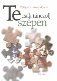 Miklya Luzsnyi Mnika - Te csak tnczolj szpen