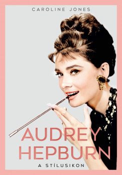 Caroline Jones - Audrey Hepburn - A stlusikon