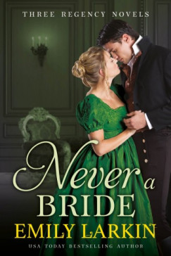 Emily Larkin - Never A Bride - Three Regency Novels