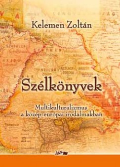Kelemen Zoltn - Szlknyvek. Multikulturalizmus a kzp-eurpai irodalmakban