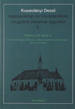 Dobs Kata   (Szerk.) - Kosztolnyi Dezs napilapokban s folyiratokban megjelent rsainak jegyzke 5.