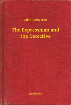 Allan Pinkerton - The Expressman and the Detective