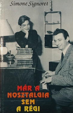 Simone Signoret - Már a nosztalgia sem a régi