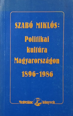 Szabó Miklós - Politikai kultúra Magyarországon 1896-1986