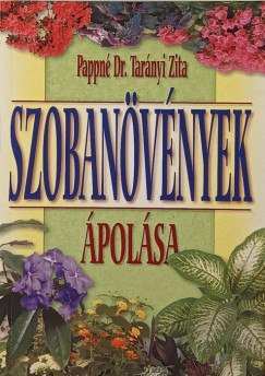 Pappné Dr. Tarányi Zita - Szobanövények ápolása