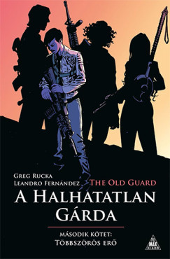 Greg Rucka - The Old Guard - A Halhatatlan G�rda 2.