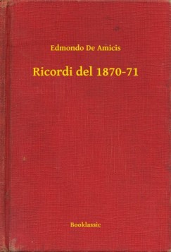 Edmondo De Amicis - Amicis Edmondo De - Ricordi del 1870-71