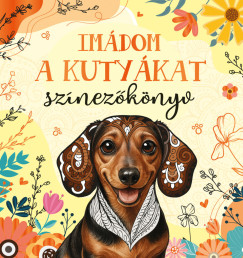 Bóka Fruzsina Mercédesz (Szerk.) - Tar Linda (Szerk.) - Imádom a kutyákat