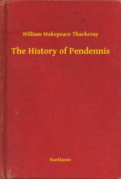 William Makepeace Thackeray - The History of Pendennis