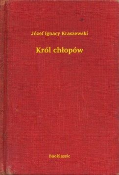 J�zef Ignacy Kraszewski - Kr�l ch�op�w