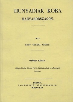 Grf Teleki Jzsef - Hunyadiak kora Magyarorszgon V.