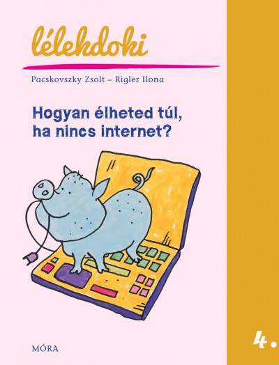Pacskovszky Zsolt - Rigler Ilona - Hogyan élheted túl, ha nincs internet?