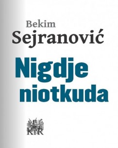 Bekim Sejranović - Nigdje, niotkuda