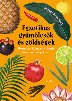 Fr�ter Erzs�bet - Egzotikus gy�m�lcs�k �s z�lds�gek