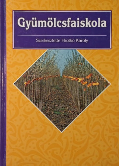 Hrotkó Károly (Szerk.) - Gyümölcsfaiskola