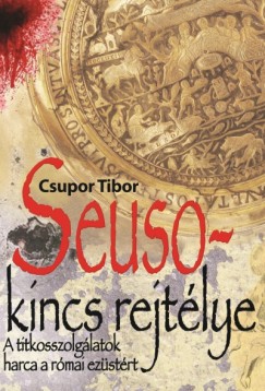 Csupor Tibor - Seuso-kincs rejtlye