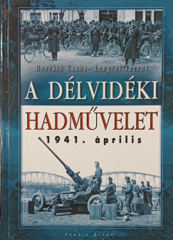 Horváth Csaba - Lengyel Ferenc - A délvidéki hadművelet