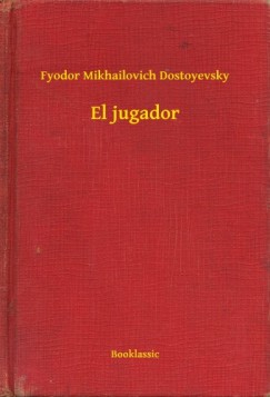 Fyodor Mikhailovich Dostoyevsky - El jugador