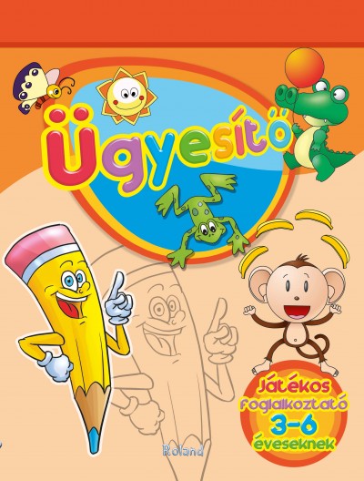 Lengyel Orsolya (Szerk.) - Ügyesítő - Játékos foglalkoztató 3-6 éveseknek
