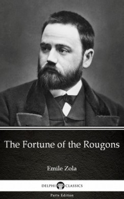 Émile Zola - The Fortune of the Rougons by Emile Zola (Illustrated)