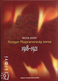 Botlik Jzsef - Nyugat-Magyarorszg sorsa 1918-1921