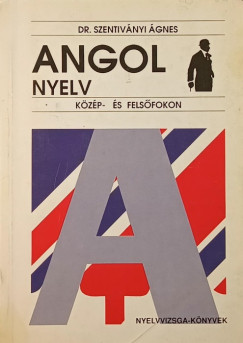 Dr. Szentivnyi gnes - Angol nyelv kzp- s felsfokon