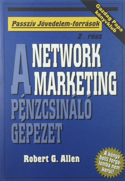 Robert G. Allen - A Network Marketing - Pénzcsináló gépezet
