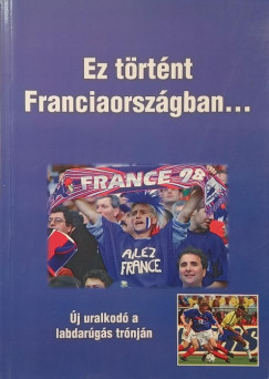 Bocsák Miklós (Szerk.) - Ez történt Franciaországban...