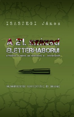 Isaszegi J�nos - A 21. sz�zad �lett�rh�bor�i a f�ld�rt, a v�z�rt, az �lelem�rt, a ...l�tez�s�rt