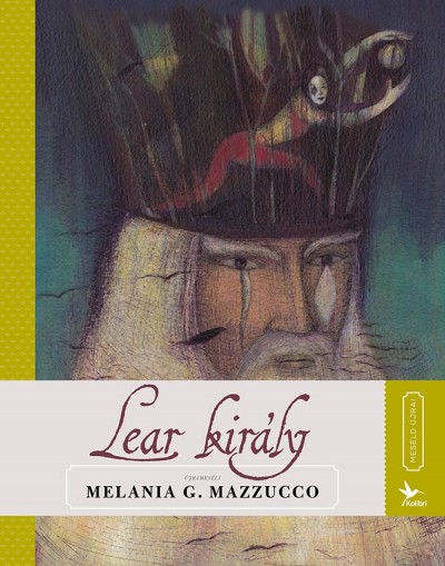 Melania G. Mazzucco - Lear király - Meséld újra!