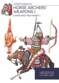 Somogyi Gyz - Lovasjsz-fegyverzet I. - Horse archers' weapons I.
