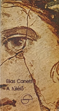 Elias Canetti - A túlélő