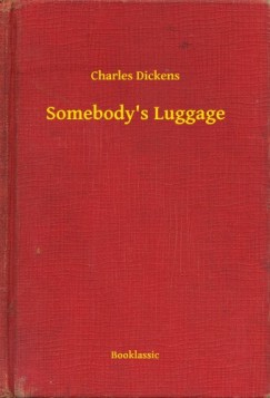 Charles Dickens - Somebody's Luggage