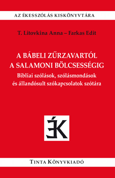Farkas Edit  (Szerk.) - T. Litovkina Anna  (Szerk.) - A bábeli zûrzavartól a salamoni bölcsességig