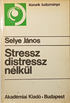 Selye J�nos - Stressz distressz n�lk�l