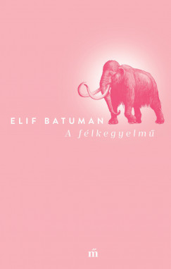 Elif Batuman - A f�lkegyelm�