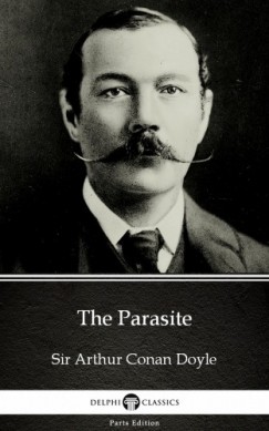 Arthur Conan Doyle - The Parasite by Sir Arthur Conan Doyle (Illustrated)