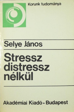 Selye Jnos - Stressz distressz nlkl